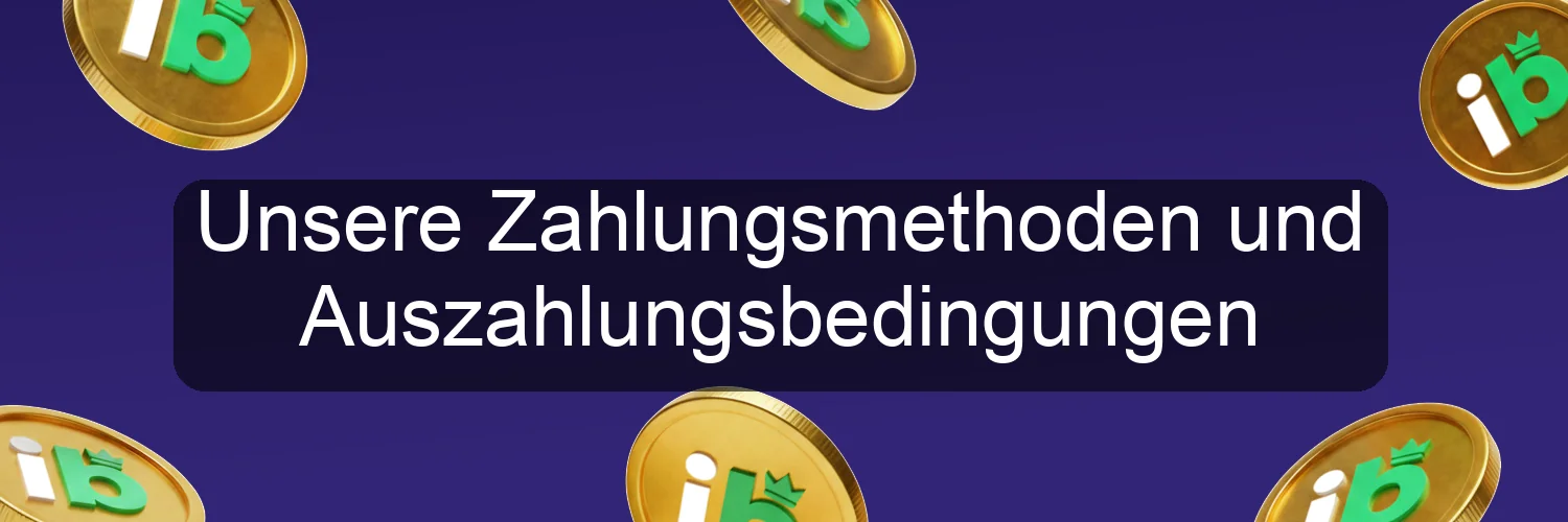Unsere Zahlungsmethoden und Auszahlungsbedingungen